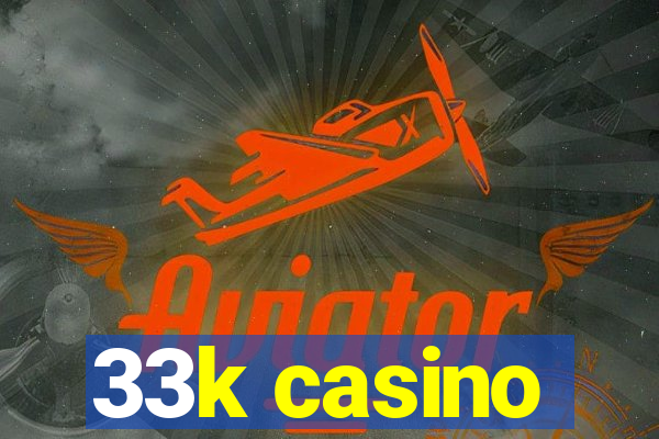 33k casino